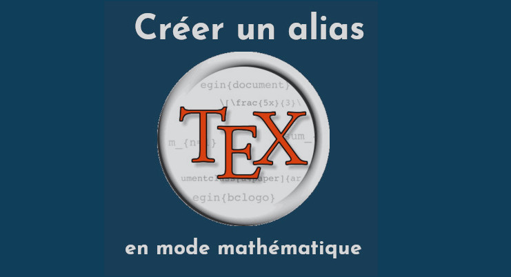 LaTeX: créer un alias en mode mathématique