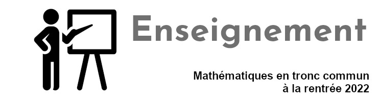 Les mathématiques dans le tronc commun dès la rentrée 2022 au lycée
