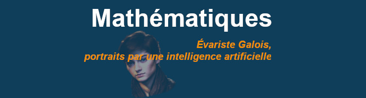 Évariste Galois, portrait par une intelligence artificielle