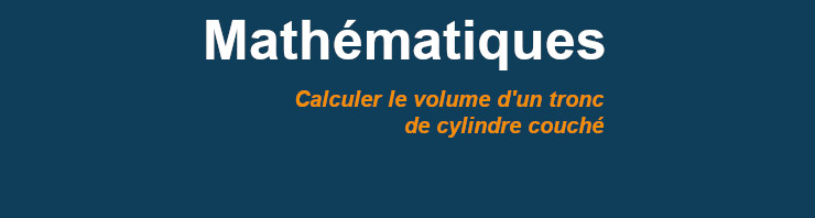 Calculer le volume d’un tronc de cylindre couché