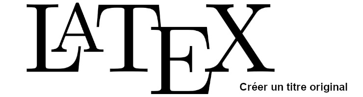 Créer un titre LaTeX original