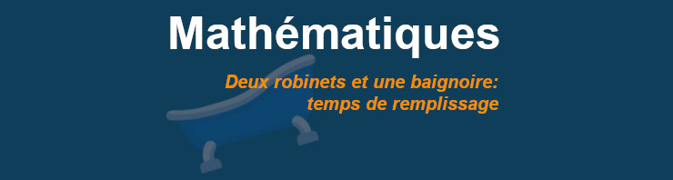 Robinets et baignoire, un problème classique de mathématiques