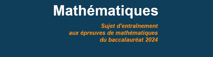 Lire la suite à propos de l’article Sujet d’entraînement de mathématiques pour le bac 2024