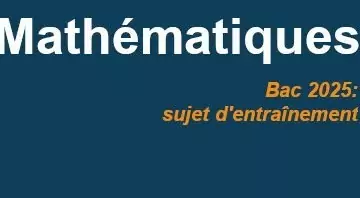 bac 2025 mathématiques sujet entrainement
