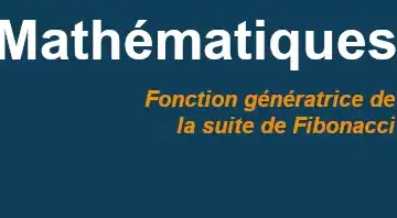 suite fibonacci fonction génératrice